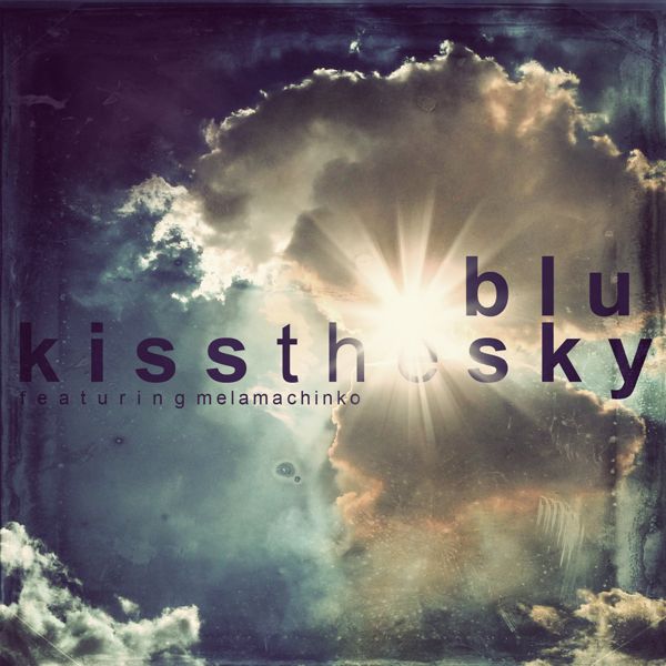 Blu, Kiss The Sky