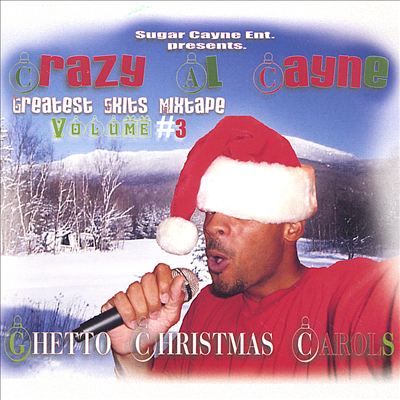 ghetto christmas carols, crazy al cayne