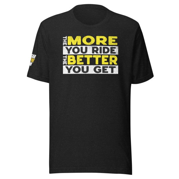 The More You Ride The Better You Get -  Tshirt - Image 2